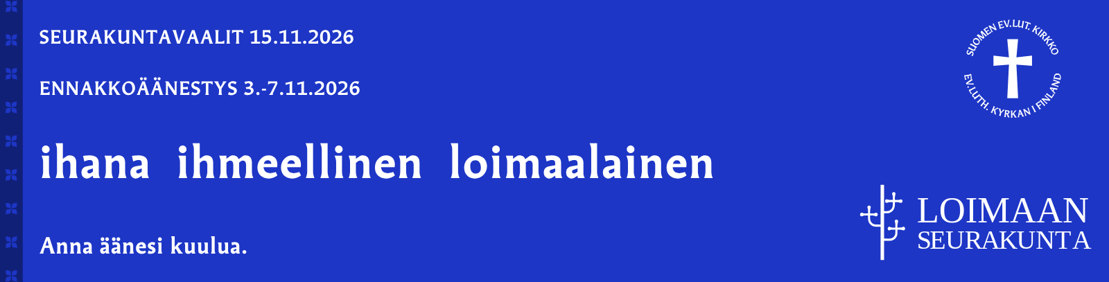 Vaalimainos, sinisellä pohjalla teksti ihana ihmeellinen loimaalainen
Anna äänesi kuulua.